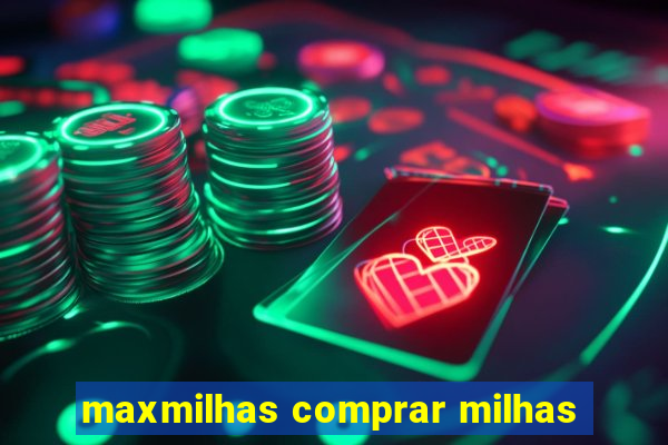 maxmilhas comprar milhas